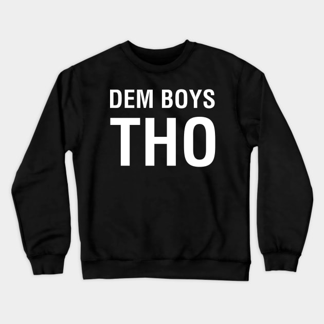 Dem Boys Tho Crewneck Sweatshirt by CityNoir